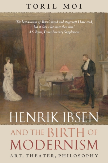 Henrik Ibsen and the Birth of Modernism : Art, Theater, Philosophy, Paperback / softback Book