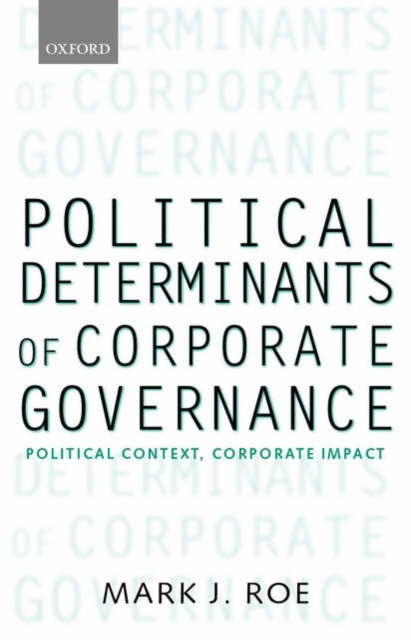 Political Determinants of Corporate Governance : Political Context, Corporate Impact, Paperback / softback Book