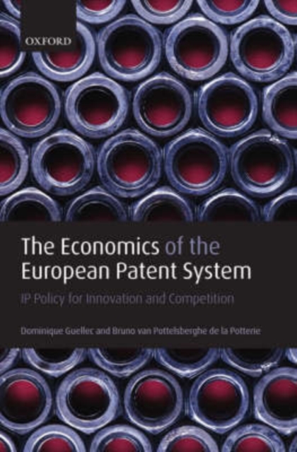 The Economics of the European Patent System : IP Policy for Innovation and Competition, Paperback / softback Book