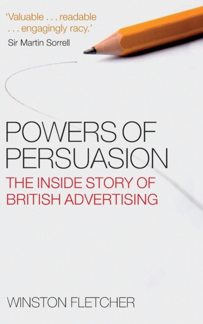 Powers of Persuasion : The Inside Story of British Advertising 1951-2000, Hardback Book