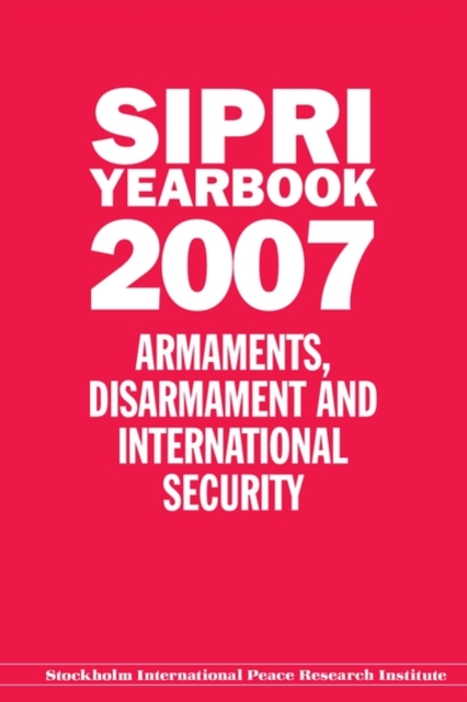 SIPRI Yearbook 2007 : Armaments, Disarmament, and International Security, Hardback Book