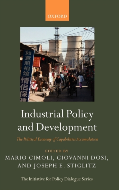 Industrial Policy and Development : The Political Economy of Capabilities Accumulation, Hardback Book