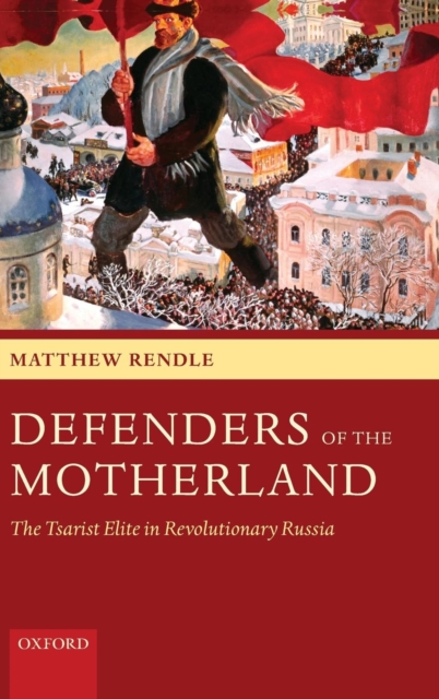 Defenders of the Motherland : The Tsarist Elite in Revolutionary Russia, Hardback Book