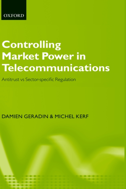 Controlling Market Power in Telecommunications : Antitrust vs. Sector-Specific Regulation, Hardback Book