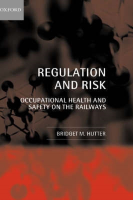 Regulation and Risk : Occupational Health and Safety on the Railways, Hardback Book