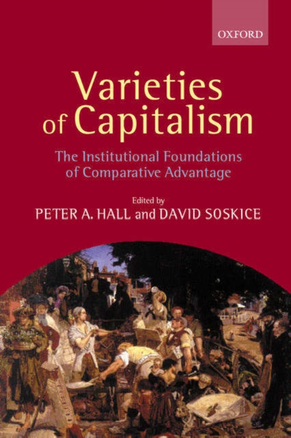 Varieties of Capitalism : The Institutional Foundations of Comparative Advantage, Hardback Book