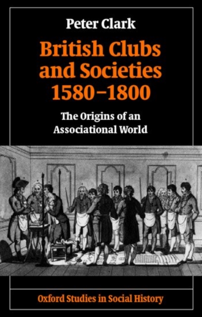 British Clubs and Societies 1580-1800 : The Origins of an Associational World, Paperback / softback Book