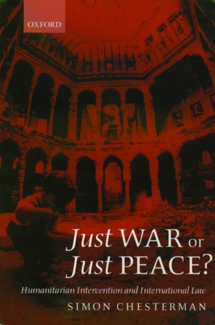 Just War or Just Peace? : Humanitarian Intervention and International Law, Paperback / softback Book