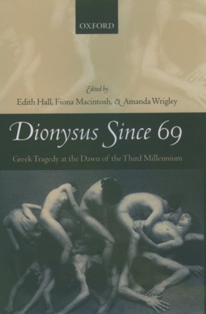 Dionysus Since 69 : Greek Tragedy at the Dawn of the Third Millennium, Hardback Book