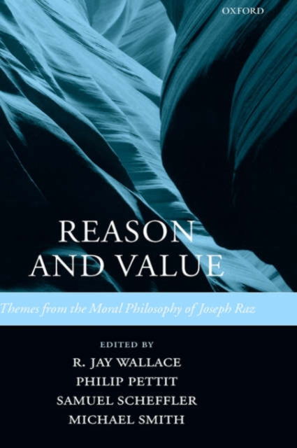 Reason and Value : Themes from the Moral Philosophy of Joseph Raz, Hardback Book