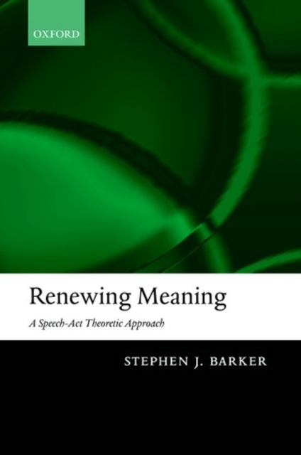 Renewing Meaning : A Speech-Act Theoretic Approach, Hardback Book