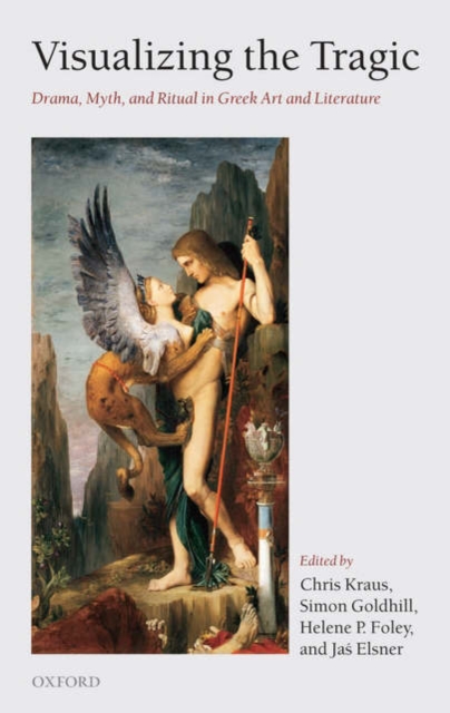 Visualizing the Tragic : Drama, Myth, and Ritual in Greek Art and Literature, Hardback Book
