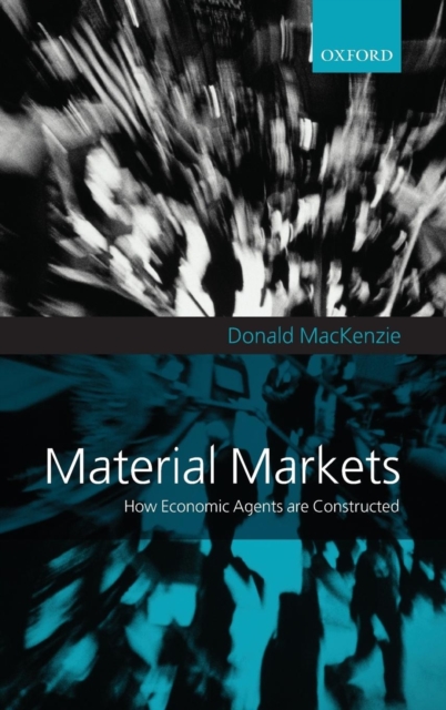 Material Markets : How Economic Agents are Constructed, Hardback Book