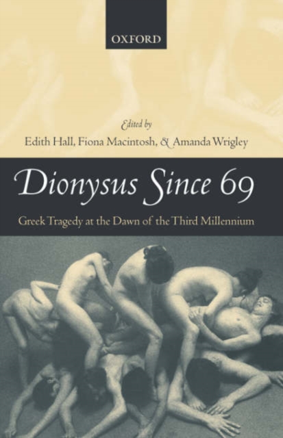 Dionysus Since 69 : Greek Tragedy at the Dawn of the Third Millennium, Paperback / softback Book