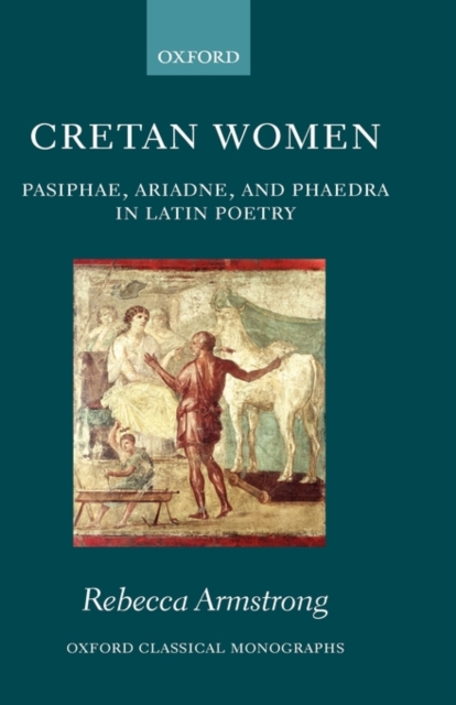 Cretan Women : Pasiphae, Ariadne, and Phaedra in Latin Poetry, Hardback Book