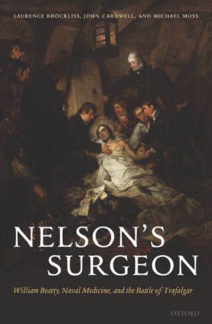 Nelson's Surgeon : William Beatty, Naval Medicine, and the Battle of Trafalgar, Hardback Book