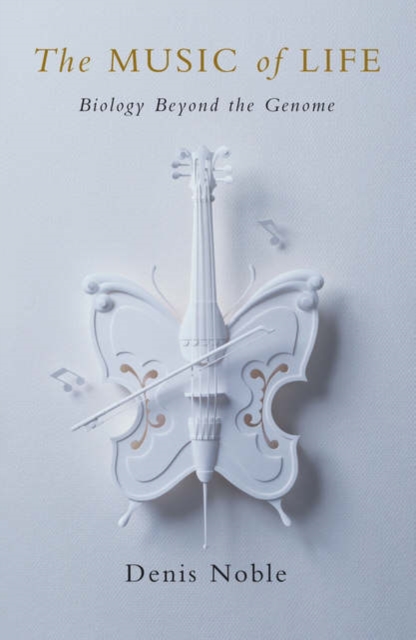 The Music of Life : Biology beyond the Genome, Hardback Book