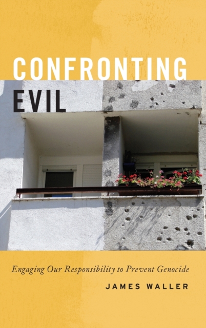 Confronting Evil : Engaging Our Responsibility to Prevent Genocide, Hardback Book