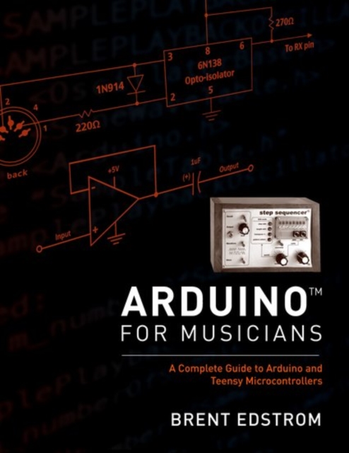 Arduino for Musicians : A Complete Guide to Arduino and Teensy Microcontrollers, Paperback / softback Book