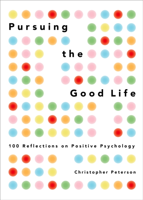 Pursuing the Good Life : 100 Reflections on Positive Psychology, PDF eBook