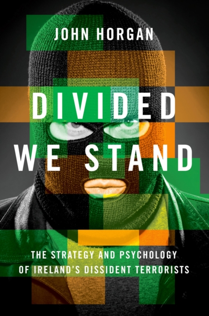 Divided We Stand : The Strategy and Psychology of Ireland's Dissident Terrorists, EPUB eBook