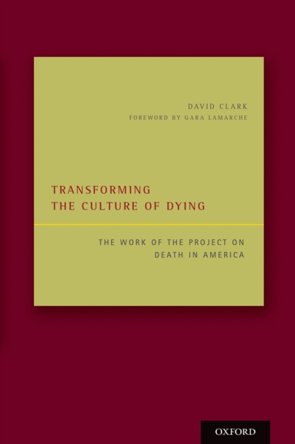 Transforming the Culture of Dying : The Work of the Project on Death in America, PDF eBook
