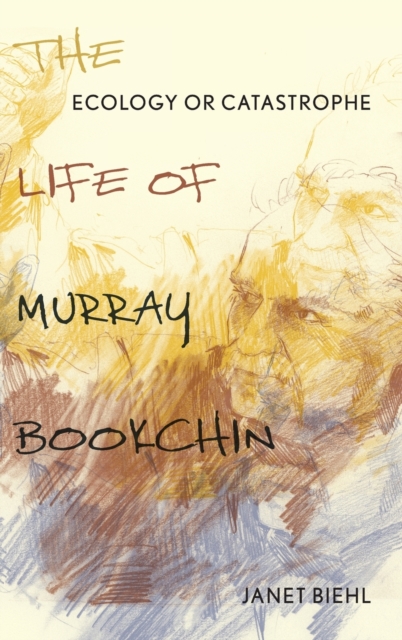 Ecology or Catastrophe : The Life of Murray Bookchin, Hardback Book