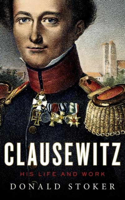 Clausewitz : His Life and Work, Hardback Book