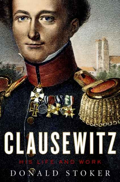 Clausewitz : His Life and Work, PDF eBook
