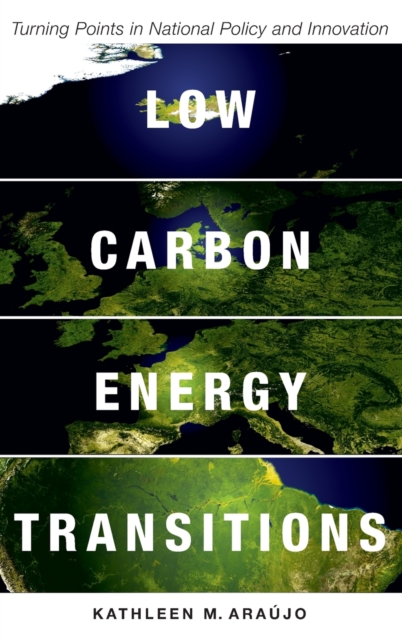 Low Carbon Energy Transitions : Turning Points in National Policy and Innovation, Hardback Book