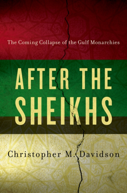 After the Sheikhs : The Coming Collapse of the Gulf Monarchies, EPUB eBook