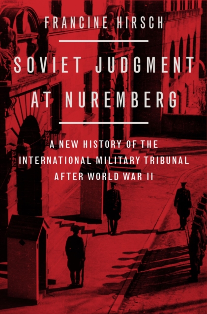 Soviet Judgment at Nuremberg : A New History of the International Military Tribunal after World War II, EPUB eBook