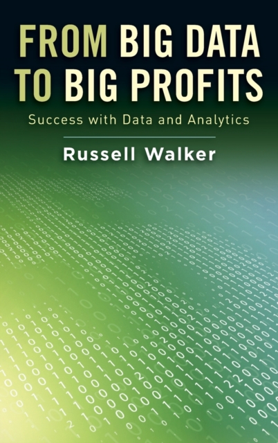 From Big Data to Big Profits : Success with Data and Analytics, Hardback Book
