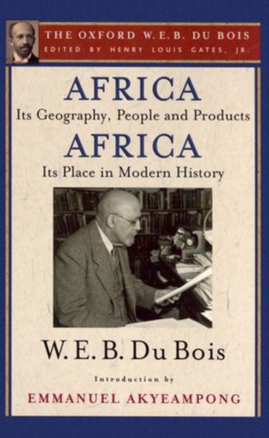 Africa, Its Geography, People and Products and Africa-Its Place in Modern History (The Oxford W. E. B. Du Bois), Paperback / softback Book
