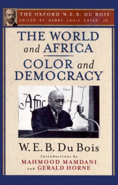 The World and Africa and Color and Democracy (The Oxford W. E. B. Du Bois), Paperback / softback Book