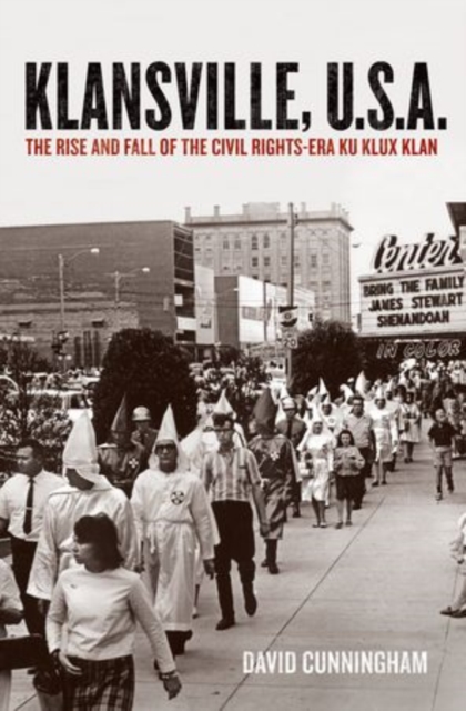 Klansville, U.S.A. : The Rise and Fall of the Civil Rights-Era Ku Klux Klan, Paperback / softback Book