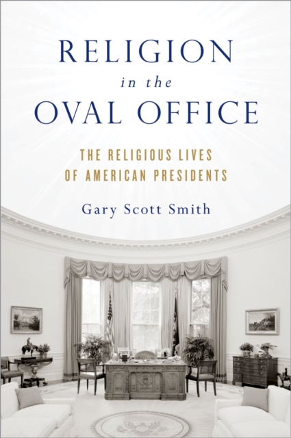 Religion in the Oval Office : The Religious Lives of American Presidents, PDF eBook