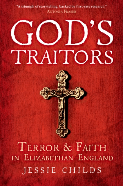 God's Traitors : Terror and Faith in Elizabethan England, EPUB eBook