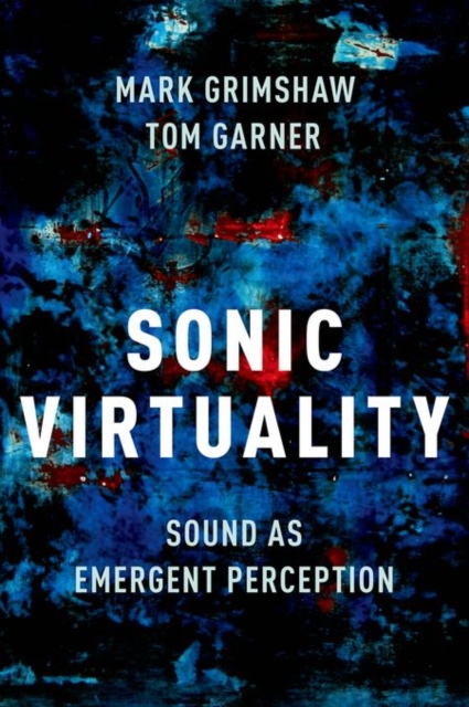 Sonic Virtuality : Sound as Emergent Perception, Hardback Book