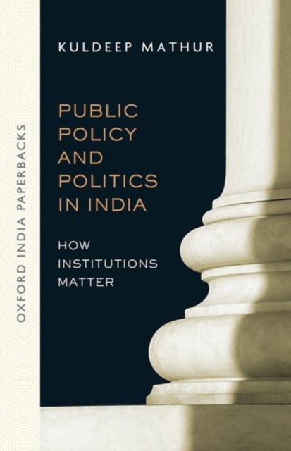 Public Policy and Politics in India (OIP) : How Institutions Matter, Paperback / softback Book