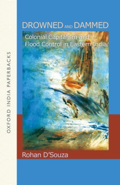 Drowned and Dammed : Colonial Capitalism and Flood Control in Eastern India, Paperback / softback Book