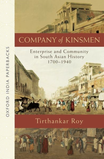 Company of Kinsmen : Enterprise and Community in South Asian History 1700-1940, Paperback / softback Book