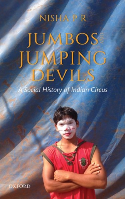 Jumbos and Jumping Devils : A Social History of Indian Circus, Hardback Book