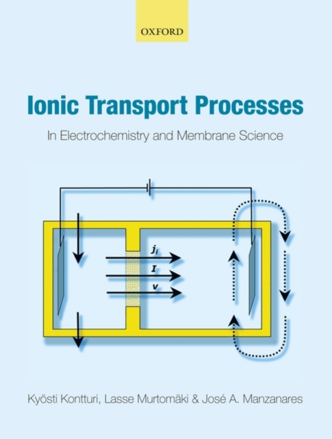 Ionic Transport Processes : in Electrochemistry and Membrane Science, Hardback Book