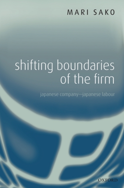 Shifting Boundaries of the Firm : Japanese Company - Japanese Labour, Paperback / softback Book