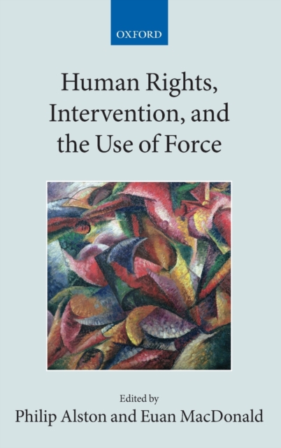 Human Rights, Intervention, and the Use of Force, Hardback Book