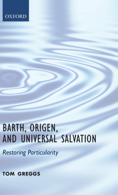 Barth, Origen, and Universal Salvation : Restoring Particularity, Hardback Book