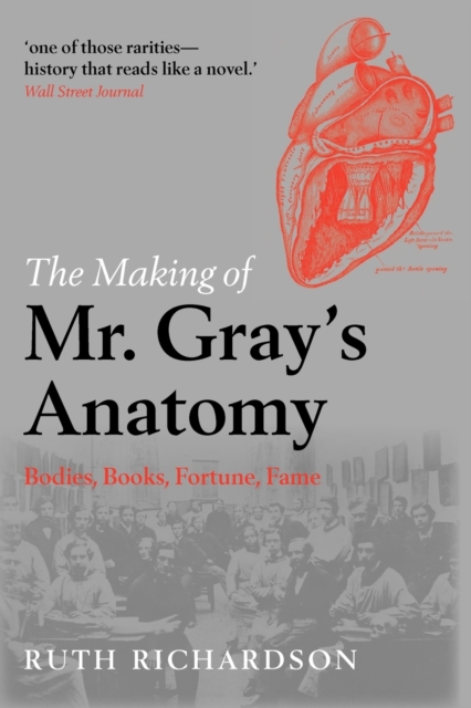 The Making of Mr Gray's Anatomy : Bodies, books, fortune, fame, Paperback / softback Book