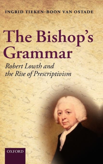 The Bishop's Grammar : Robert Lowth and the Rise of Prescriptivism, Hardback Book