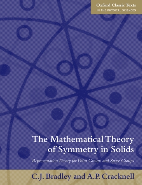 The Mathematical Theory of Symmetry in Solids : Representation Theory for Point Groups and Space Groups, Paperback / softback Book